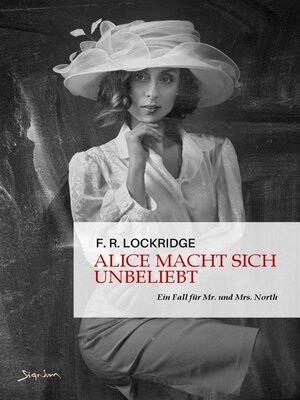 cover image of ALICE MACHT SICH UNBELIEBT--EIN FALL FÜR MR. UND MRS. NORTH